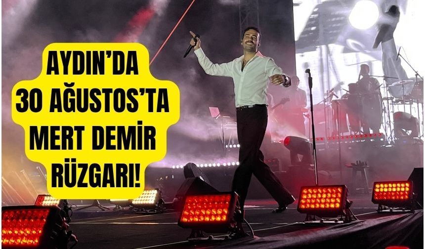 Aydın’da 30 Ağustos’ta Mert Demir rüzgarı!