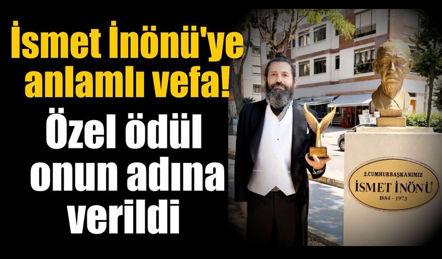 İsmet İnönü'ye anlamlı vefa! Özel ödül onun adına verildi