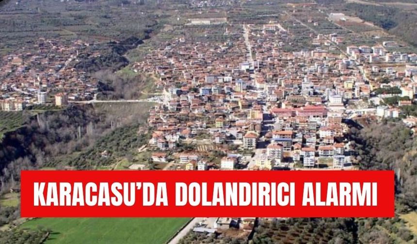 Karacasu’da dolandırıcı alarmı