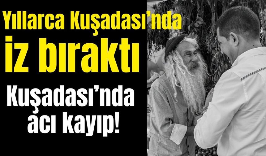 Kuşadası bir sevilenini daha kaybetti