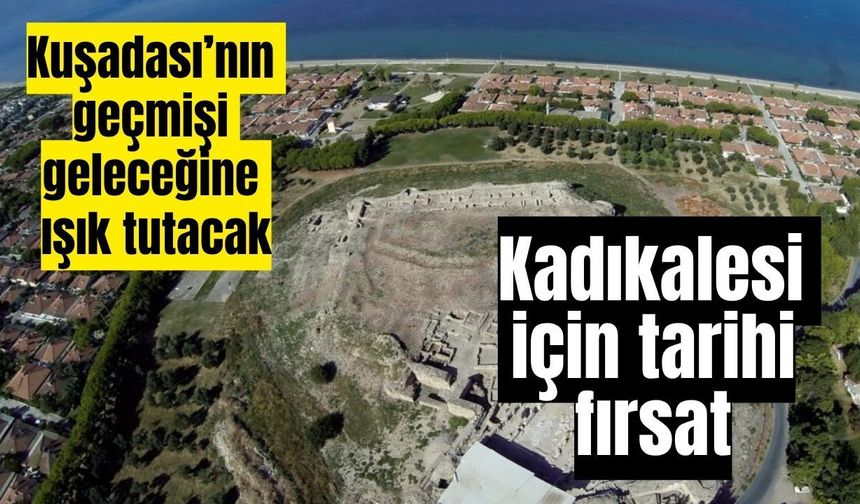 Kuşadası’nın binlerce yıllık mirası dünyaya açılıyor
