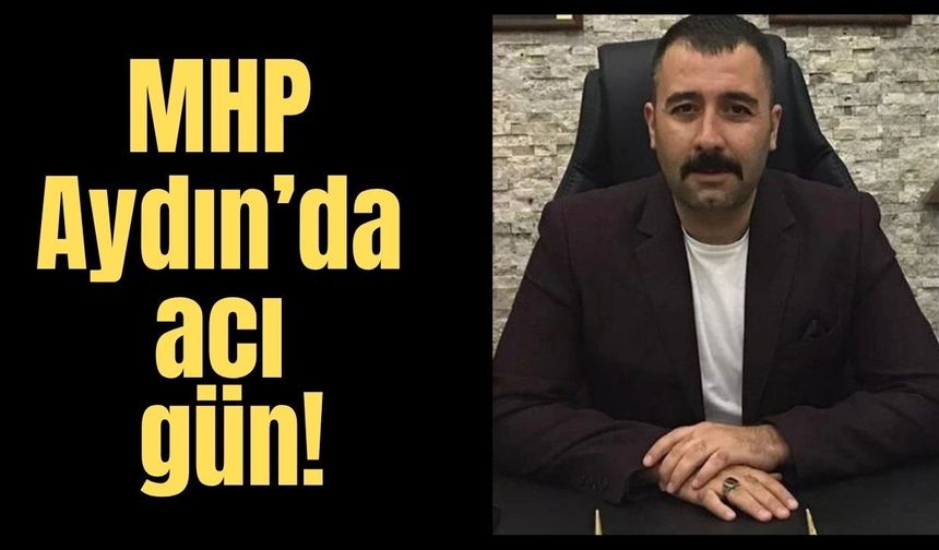 MHP Aydın’da acı gün!