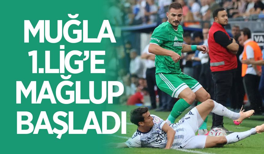Muğlaspor 1.Lig'e mağlubiyetle başladı
