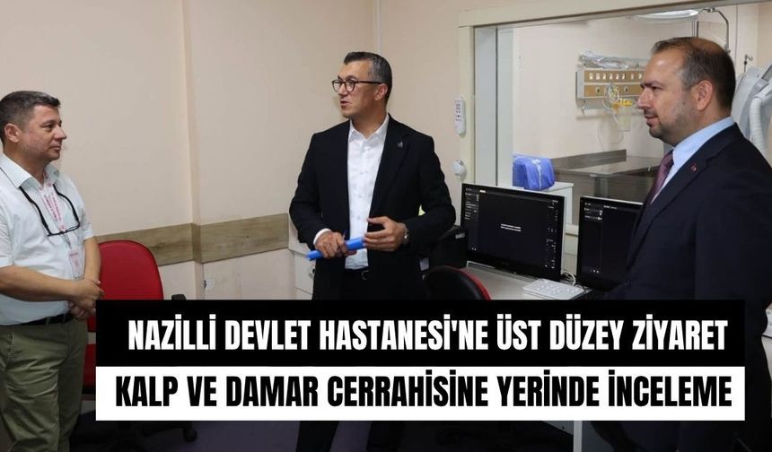 Nazilli Devlet Hastanesi'ne üst düzey ziyaret