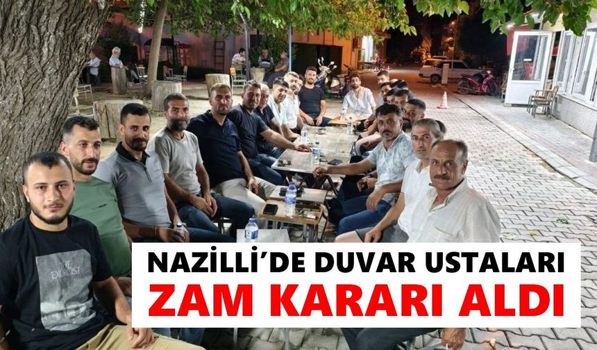 Nazilli’de duvar ustaları zam kararı aldı