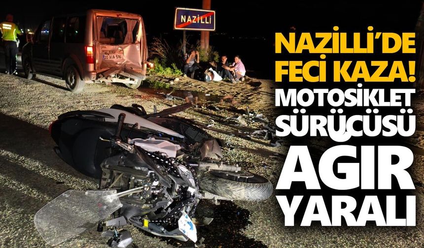 Nazilli’de feci kaza! Motosiklet sürücüsü ağır yaralı