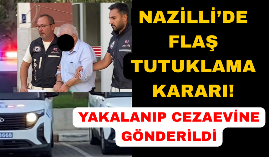 Nazilli'deki çirkin saldırı sonrası tutuklama kararı