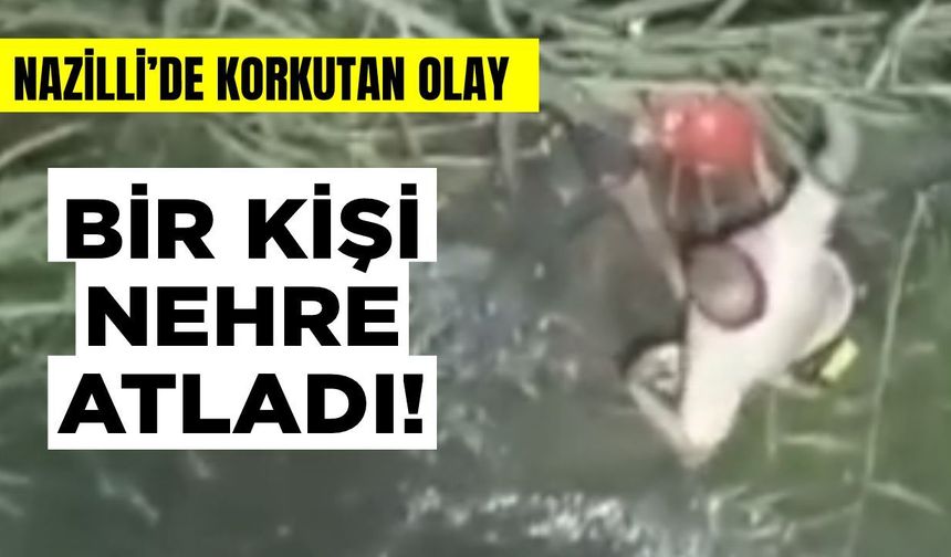 Nazilli'de korkutan olay: Bir kişi nehre atladı