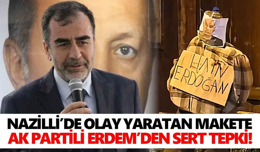 Nazilli’de olay yaratan makete AK Partili Erdem’den sert tepki!