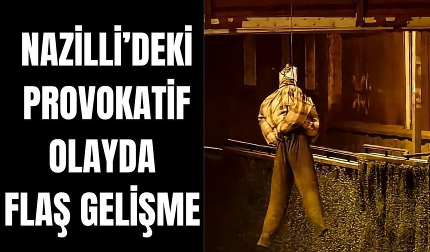 Nazilli’deki provokatif  olayda flaş gelişme