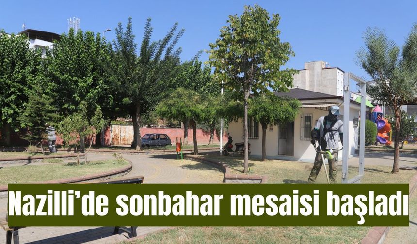 Nazilli’de sonbahar mesaisi başladı