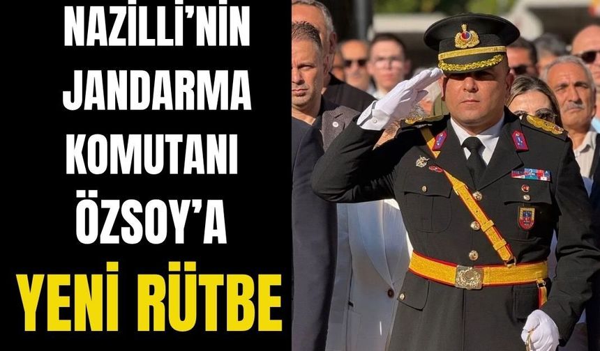 Nazilli’nin Jandarma Komutanı Özsoy’a yeni rütbe!