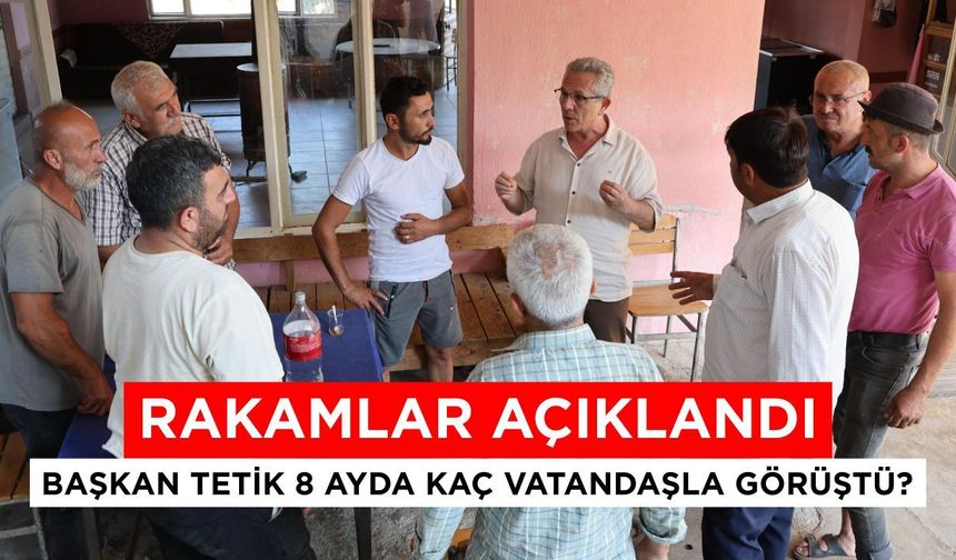 Rakamlar açıklandı! Başkan Tetik 8 ayda kaç vatandaşla görüştü?