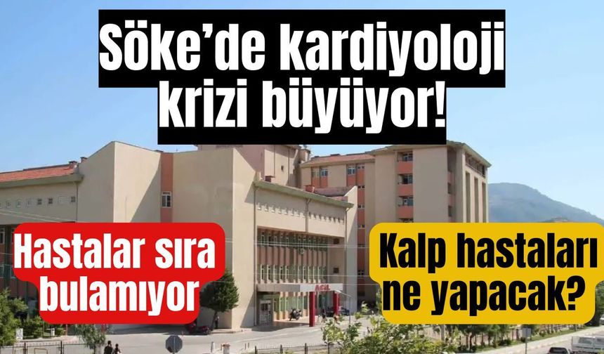 Söke Devlet Hastanesi’nde kardiyoloji uzmanı sıkıntısı