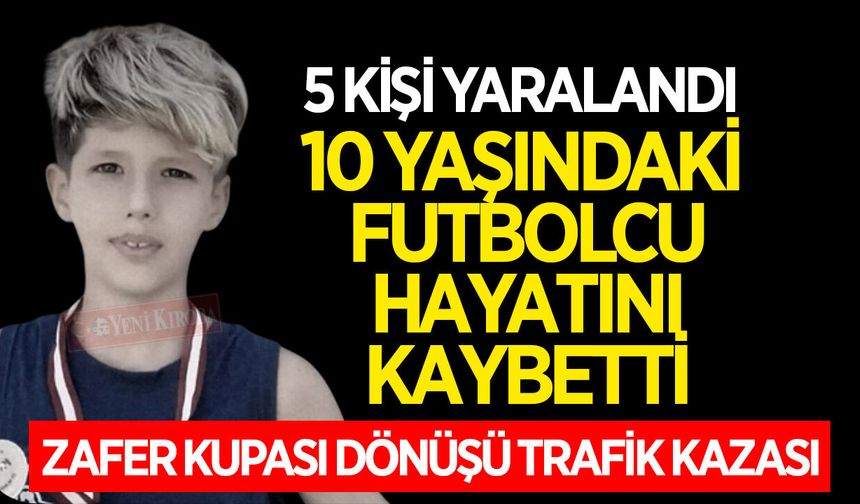 Aydın'da Zafer Kupası dönüşü trafik kazası! 10 yaşındaki futbolcu hayatını kaybetti