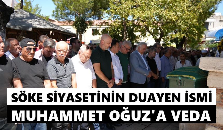 Söke siyasetinin duayen ismi Muhammet Oğuz’a veda