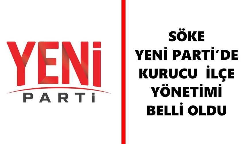 Söke Yeni Parti’de kurucu ilçe yönetimi belli oldu