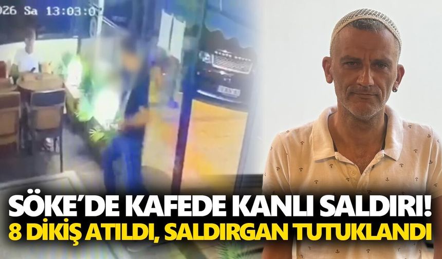 Söke’de kafede kanlı saldırı! 8 dikiş atıldı, saldırgan tutuklandı
