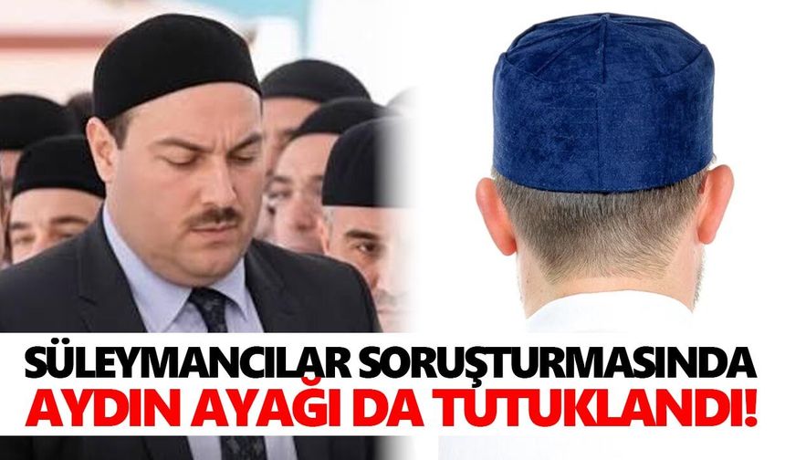 Süleymancılar soruşturmasında Aydın ayağı da tutuklandı!