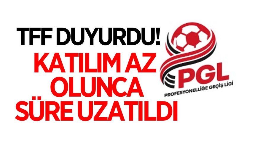 TFF açıkladı! PGL'ye katılım süresi uzatıldı