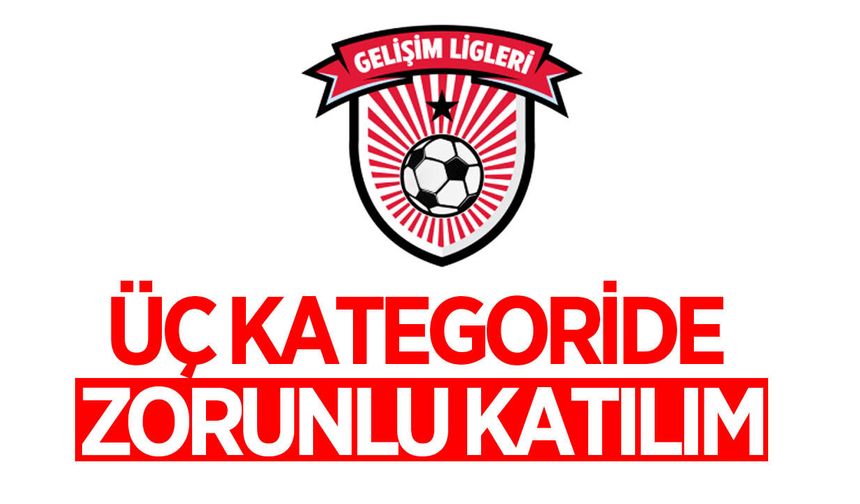 Kulüplere 3 kategoride Gelişim Ligi zorunluluğu