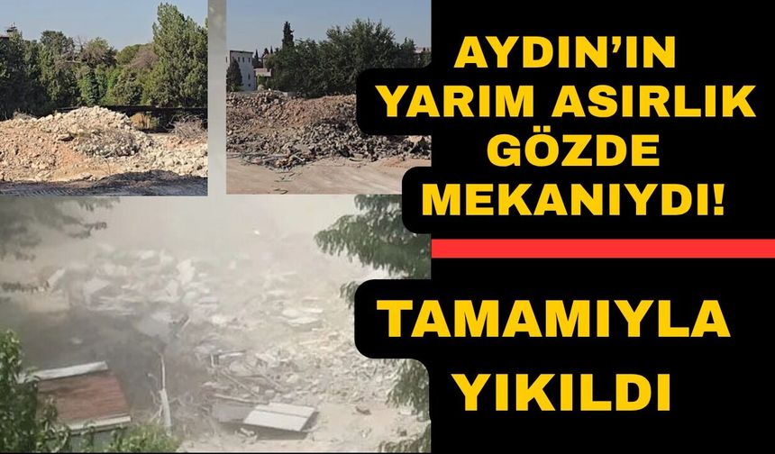 Aydın'ın 65 yıllık gözde mekanı tamamıyla yıkıldı