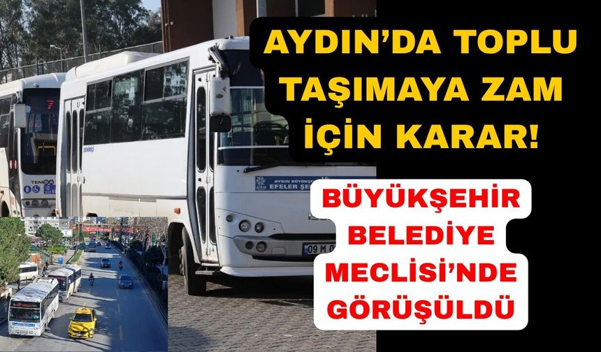 Aydın'da toplu taşımaya zam düzenlemesi komisyona havale edildi
