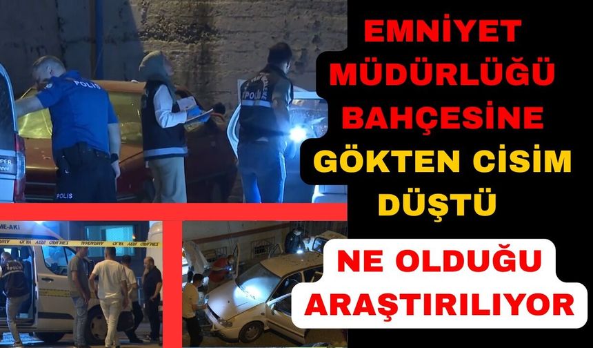 Emniyet Müdürlüğü bahçesine düşen cisim paniğe neden oldu