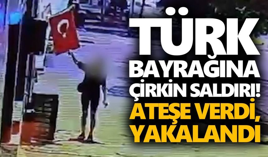 Türk bayrağına çirkin saldırı! Ateşe verdi, yakalandı