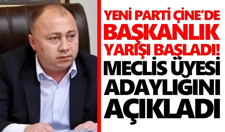 Yeni Parti Çine’de başkanlık yarışı başladı! Meclis üyesi adaylığını açıkladı