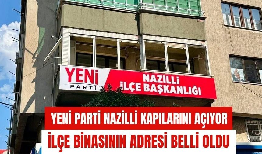 Yeni Parti Nazilli kapılarını açıyor