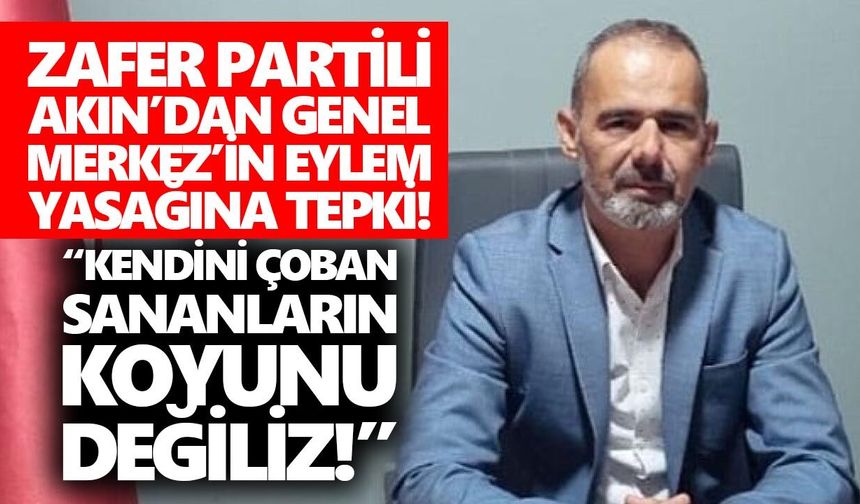 Zafer Partisi Aydın İl Başkanı Akın’dan Genel Merkez’e rest!