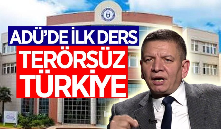 ADÜ’de ilk dersin konusu “Terörsüz Türkiye” olacak