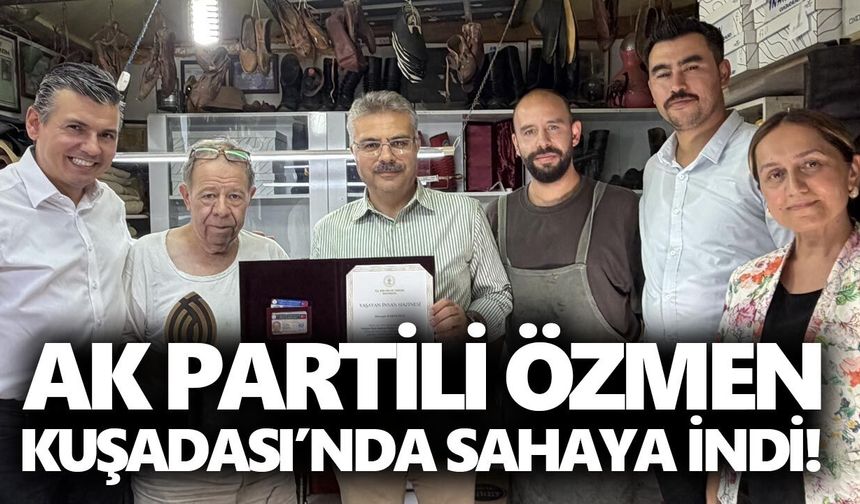 AK Partili Özmen Kuşadası’nda sahaya indi!