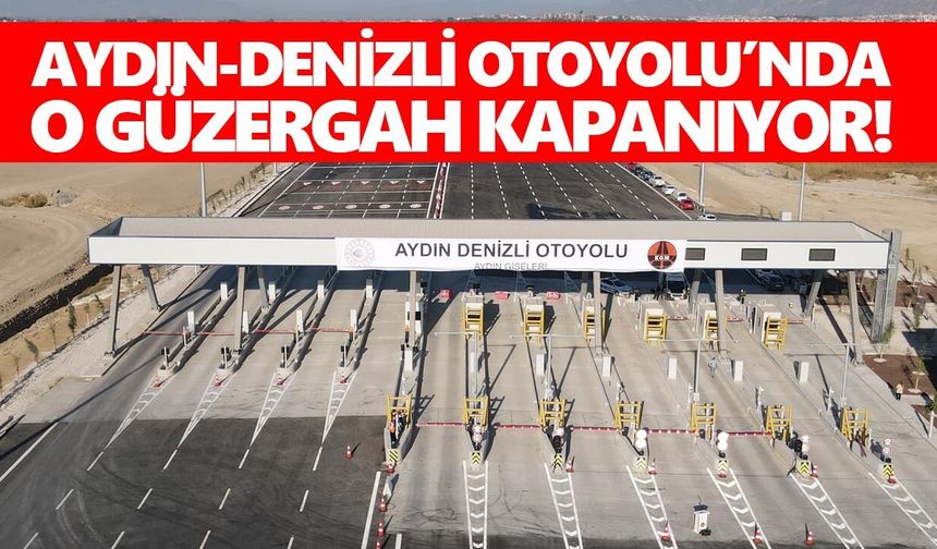Aydın-Denizli Otoyolu’nda o güzergah kapanıyor!