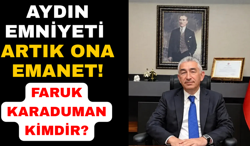 Aydın Emniyeti artık Karaduman'a emanet