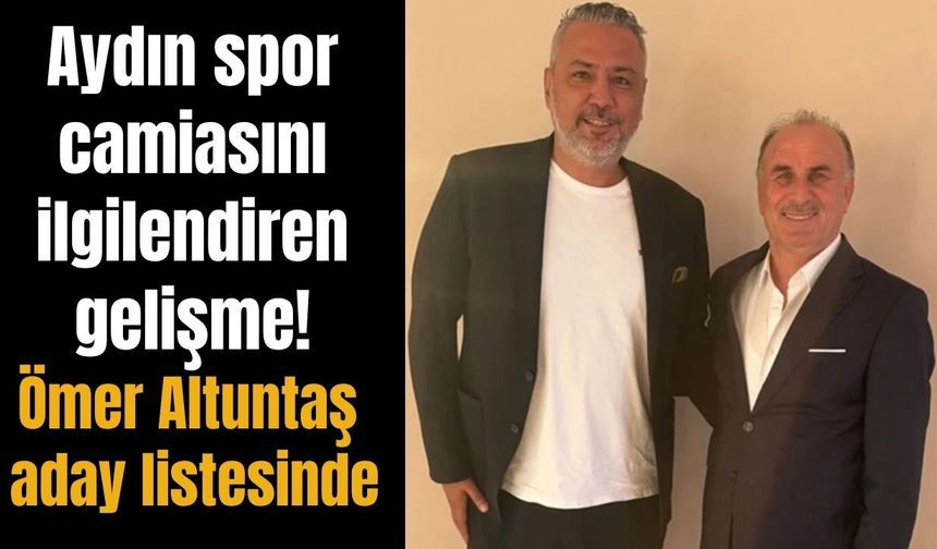 Aydın sporunda önemli gelişme! Ömer Altuntaş TASKK yönetimine giriyor
