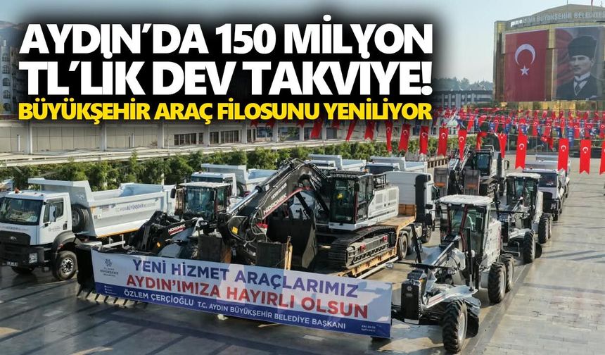 Aydın’da 150 milyon TL’lik dev takviye! Büyükşehir araç filosunu yeniliyor