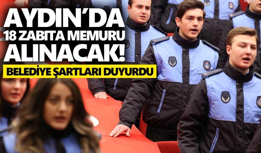 Aydın’da 18 zabıta memuru alınacak! Belediye şartları duyurdu