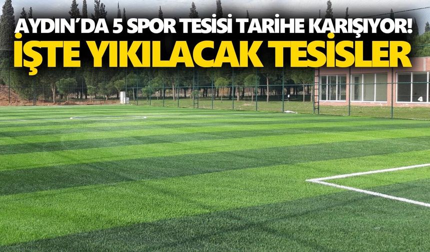 Aydın’da 5 spor tesisi tarihe karışıyor! İşte yıkılacak tesisler