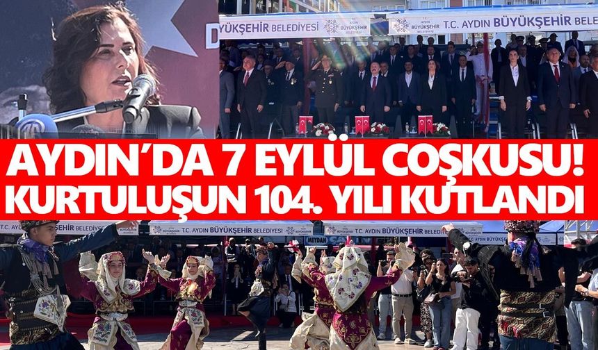 Aydın’da 7 Eylül coşkusu! Kurtuluşun 104. yılı kutlandı