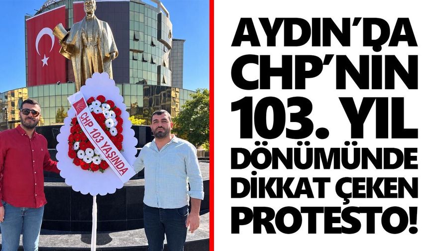 Aydın’da CHP’nin 103. yıl dönümünde beklenmedik dikkat çeken protesto!