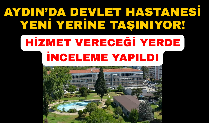 Aydın Atatürk Devlet Hastanesi'nin yeni yeri incelendi