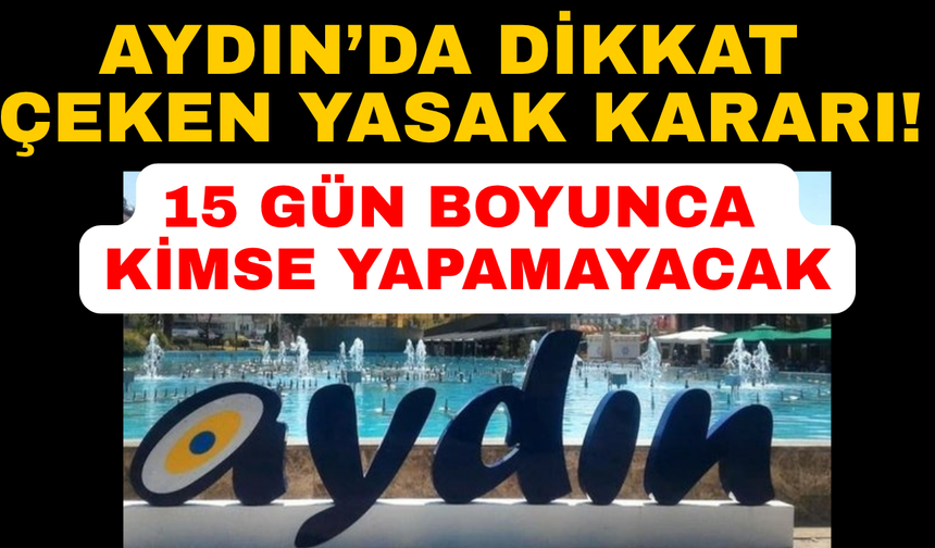 Aydın'da Kuşadası Kaymakamlığı'ndan 15 günlük yasak kararı