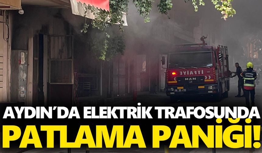 Aydın’da elektrik trafosunda patlama paniği!