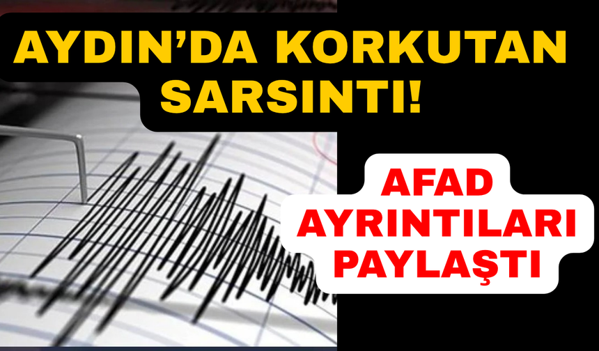 Aydın'da deprem: AFAD ayrıntıları paylaştı