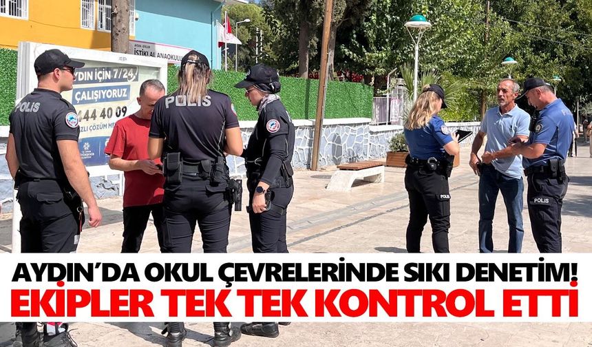 Aydın’da okul çevrelerinde sıkı denetim! Ekipler tek tek kontrol etti