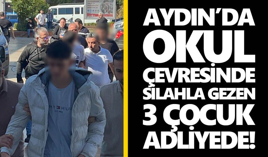 Aydın’da okul çevresinde silahla gezen 3 çocuk adliyede!