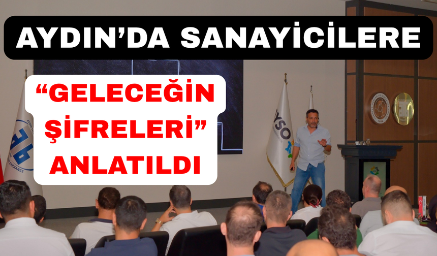 Aydın'da sanayicilere 'geleceğin şifreleri' anlatıldı!