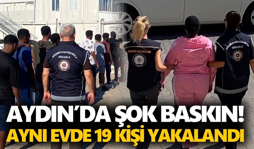 Aydın’da şok baskın! Aynı evde 19 kişi yakalandı